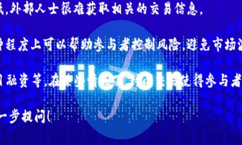 区块链虚拟币封闭交易是指在一定的交易平台或网络中，仅限特定用户或群体进行的加密货币交易。这种交易方式通常具有以下几个特点：

1. **用户限制**：封闭交易往往只针对特定的用户群体，比如某个公司的内部员工或者某个投资团体的成员。

2. **平台限制**：交易可能仅限于特定的区块链平台或加密货币交易所，用户需要在该平台上才能进行交易。

3. **透明度低**：相较于公开市场，封闭交易的透明度往往较低，外部人士很难获取相关的交易信息。

4. **风险控制**：由于用户和交易场所的限制，封闭交易在某种程度上可以帮助参与者控制风险，避免市场波动带来的影响。

这种交易方式可以用于多种目的，例如内部投资、代币分发、项目融资等。在某些情况下，封闭交易使得参与者可以更好地把握投资机会，同时也可能带来信息不对称的风险。

如果您有具体的应用场景或者交易方式需要深入理解，欢迎进一步提问！